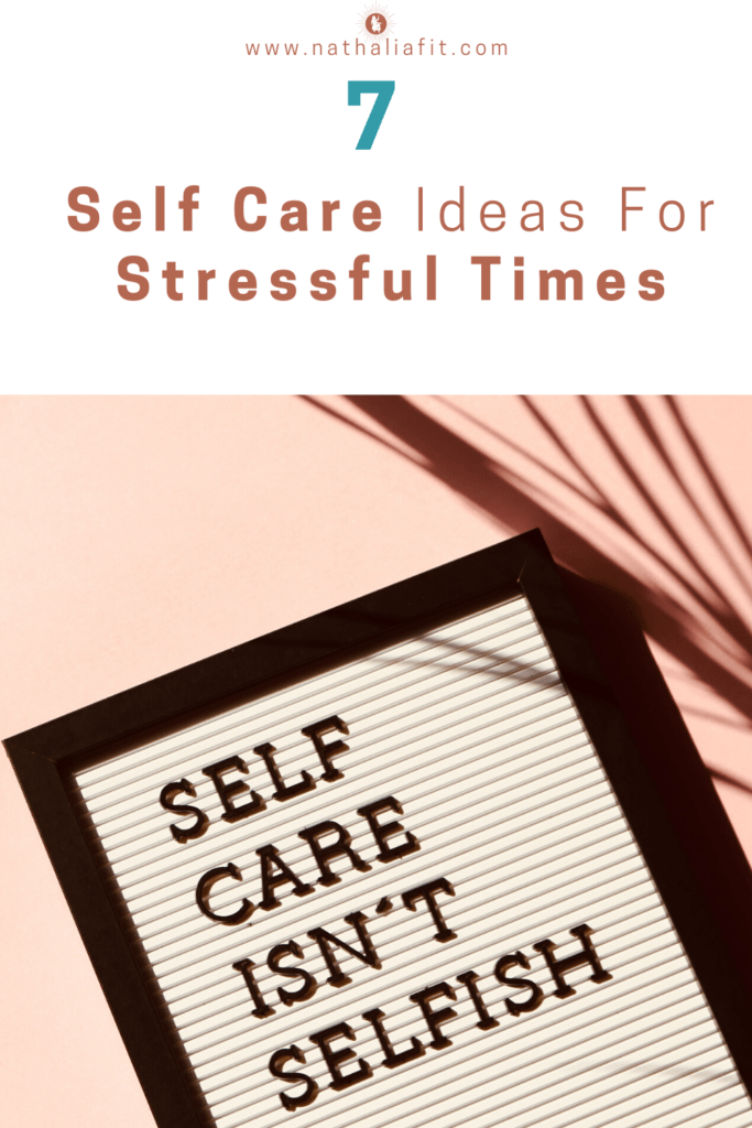 7 Self Care Ideas For Stressful Times